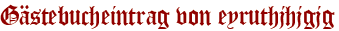 Gästebucheintrag von eyruthjhjgjg