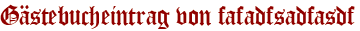 Gästebucheintrag von fafadfsadfasdf