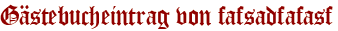 Gästebucheintrag von fafsadfafasf