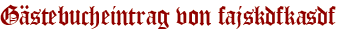 Gästebucheintrag von fajskdfkasdf