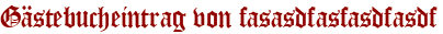 Gästebucheintrag von fasasdfasfasdfasdf
