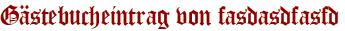 Gästebucheintrag von fasdasdfasfd