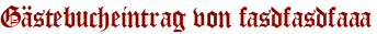 Gästebucheintrag von fasdfasdfaaa