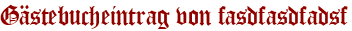 Gästebucheintrag von fasdfasdfadsf