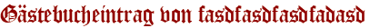 Gästebucheintrag von fasdfasdfasdfadasd