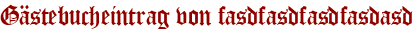 Gästebucheintrag von fasdfasdfasdfasdasd