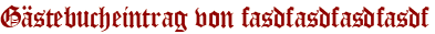 Gästebucheintrag von fasdfasdfasdfasdf
