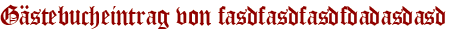 Gästebucheintrag von fasdfasdfasdfdadasdasd