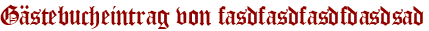 Gästebucheintrag von fasdfasdfasdfdasdsad