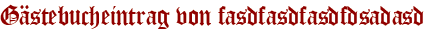 Gästebucheintrag von fasdfasdfasdfdsadasd