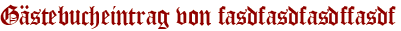 Gästebucheintrag von fasdfasdfasdffasdf