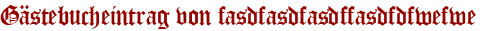 Gästebucheintrag von fasdfasdfasdffasdfdfwefwe