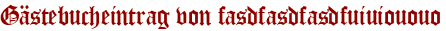 Gästebucheintrag von fasdfasdfasdfuiuiououo