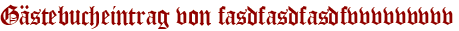 Gästebucheintrag von fasdfasdfasdfvvvvvvvvv