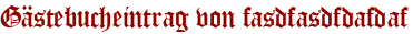 Gästebucheintrag von fasdfasdfdafdaf