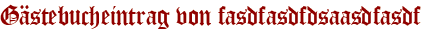 Gästebucheintrag von fasdfasdfdsaasdfasdf