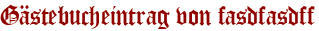 Gästebucheintrag von fasdfasdff