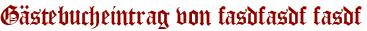 Gästebucheintrag von fasdfasdf fasdf
