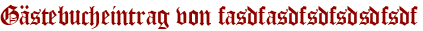 Gästebucheintrag von fasdfasdfsdfsdsdfsdf