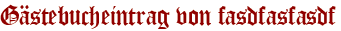 Gästebucheintrag von fasdfasfasdf