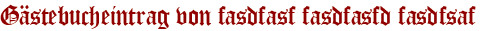 Gästebucheintrag von fasdfasf fasdfasfd fasdfsaf