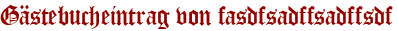 Gästebucheintrag von fasdfsadffsadffsdf