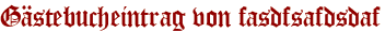 Gästebucheintrag von fasdfsafdsdaf