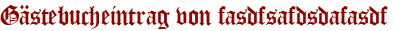 Gästebucheintrag von fasdfsafdsdafasdf