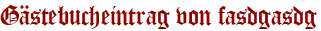 Gästebucheintrag von fasdgasdg
