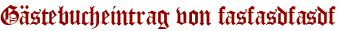 Gästebucheintrag von fasfasdfasdf