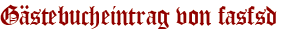 Gästebucheintrag von fasfsd