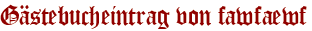 Gästebucheintrag von fawfaewf