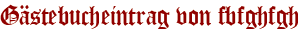 Gästebucheintrag von fbfghfgh