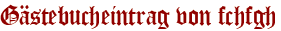 Gästebucheintrag von fchfgh
