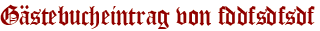 Gästebucheintrag von fddfsdfsdf