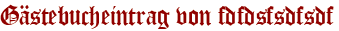 Gästebucheintrag von fdfdsfsdfsdf