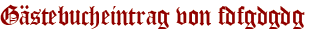 Gästebucheintrag von fdfgdgdg