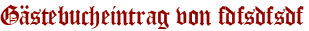 Gästebucheintrag von fdfsdfsdf