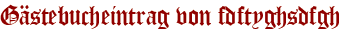 Gästebucheintrag von fdftyghsdfgh