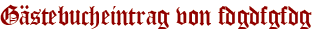 Gästebucheintrag von fdgdfgfdg