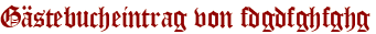 Gästebucheintrag von fdgdfghfghg