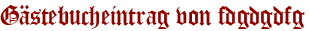 Gästebucheintrag von fdgdgdfg