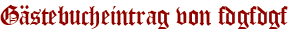 Gästebucheintrag von fdgfdgf