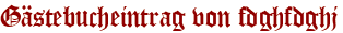 Gästebucheintrag von fdghfdghj