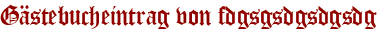 Gästebucheintrag von fdgsgsdgsdgsdg
