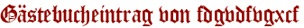 Gästebucheintrag von fdgvdfvgxcf