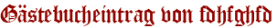 Gästebucheintrag von fdhfghfd