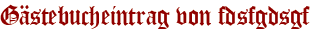 Gästebucheintrag von fdsfgdsgf