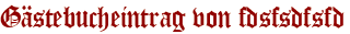 Gästebucheintrag von fdsfsdfsfd