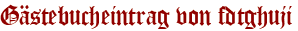 Gästebucheintrag von fdtghuji
